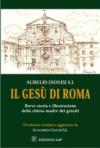 Il Gesù di Roma. Breve storia e illustrazione della chiesa-madre dei Gesuiti