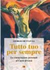 Tutto tuo per sempre. La consacrazione personale al Cuore di Gesù