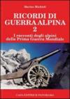 Ricordi di guerra alpina 2. I racconti degli alpini della prima guerra mondiale