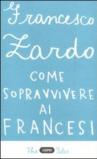 Come sopravvivere ai francesi. Il racconto di un italiano che ce l'ha fatta