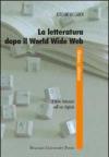 La letteratura dopo il World Wide Web. Il testo letterario nell'era digitale
