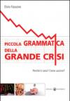 Piccola grammatica della grande crisi. Perché è nata? Come uscirne?