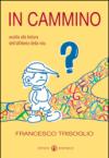 In cammino. Ausilio alla lettura dell'alfabeto della vita