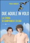 Due aquile in volo. La storia di Gianfranco e di Gigi