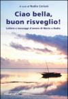 Ciao bella, buon risveglio! Lettere e messaggi d'amore di Mario a Nadia