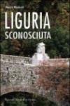 Liguria sconosciuta. Itinerari insoliti e curiosi
