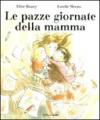 Le pazze giornate della mamma. Ediz. illustrata