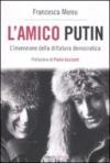 L'AMICO PUTIN. L'INVENZIONE DELLA DITTATURA DEMOCRATICA