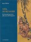 Vita di Musashi. Il più grande guerriero della storia del Giappone