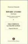 Rifare l'uomo. Antologia. 2.Ora comincia la vita più lunga. Eugenio Montale