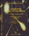 Ai confini della coscienza. L'aldilà ritrovata. Viaggio intorno alla vita, alla sofferenza e alla morte