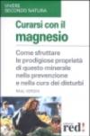 Curarsi con il magnesio. Come sfruttare le prodigiose proprietà di questo minerale nella prevenzione e nella cura dei bisturi