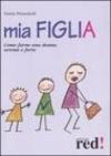 Mia figlia. Come farne una donna serena e forte