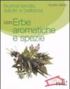 Buona tavola, salute e bellezza con erbe aromatiche e spezie