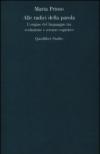 Alle radici della parola. L'origine del linguaggio tra evoluzione e scienze cognitive