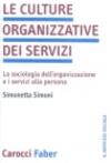 Le culture organizzative dei servizi. La sociologia dell'organizzazione e i servizi alla persona
