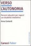 Verso l'autonomia. Percorsi educativi per ragazzi con disabilità intellettiva
