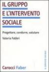 Il gruppo e l'intervento sociale. Progettare, condurre, valutare