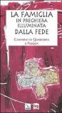 La famiglia in preghiera illuminata dalla fede. Cammino di Quaresima e Pasqua