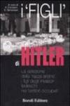 I «figli» di Hitler. La selezione della «razza ariana», i figli degli invasori tedeschi nei territori occupati