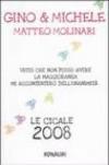 Visto che non posso avere la maggioranza mi accontenterò dell'unanimità. Le cicale anno 2008