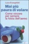 Mai più paura di volare. Come vincere per sempre la fobia dell'aereo