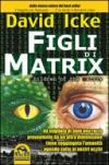 Figli di Matrix. Da migliaia di anni una razza proveniente da un'altra dimensione tiene soggiogata l'umanità. agendo sotto ai nostri occhi
