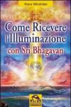 Come ricevere l'illuminazione con Sri Bhagavan