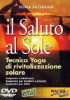 Il saluto al sole. Tecnica di rivitalizzazione solare. Sequenza tradizionale. Sequenza per bambini e anziani. Sequenza per atleti. DVD