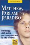 Matthew parlami del paradiso. Messaggi dall'aldilà per comprendere la vita terrena