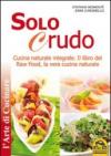 Solo crudo. Cucina naturale integrale, il libro del Raw Food, la vera cucina naturale
