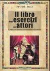 Il libro degli esercizi per attori. Il meglio del training internazionale in 600 esercizi