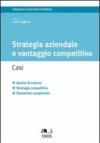 Strategia aziendale e vantaggio competitivo. Casi