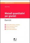 Metodi quantitativi per giuristi. Esercizi. Calcolo differenziale e integrale, calcolo finanziario di base, statistica descrittiva, calcolo delle probabilità