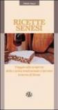 Ricette senesi. Viaggio alla scoperta della cucina tradizionale e dei vini in terra di Siena