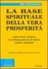 La base spirituale della vera prosperità. Come vivere immersi in un flusso positivo di risorse, eventi e relazioni