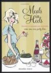 Meals in Heels. Ricette e consigli per ricevere come una vera party diva