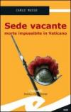 Sede vacante. Morte impossibile in Vaticano