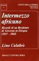 Intermezzo africano. Ricordi di un residente di governo in Etiopia (1937-1941)