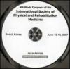 Fourth World congress of the International society of physical and rehabilitation medicine, ISPRM (Seoul, 10-14 June 2007). CD-ROM