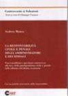 Responsabilità civile e penale degli amministratori e dei sindaci. Nuovi problemi e questioni controverse alla luce della giurisprudenza civile e penale... (La)