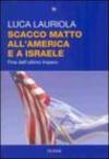 Scacco matto all'America e a Israele. Fine dell'ultimo impero