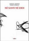 Né santi né eroi