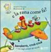 E la rana come fa? Kerokero, crùa-crùa. I versi degli animali dal mondo. Ediz. illustrata