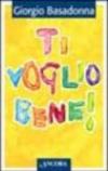 Ti voglio bene! Educare il cuore all'amore