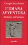 L'umana avventura. Il divino nell'umano