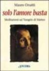 Solo l'amore basta. Meditazioni sul Vangelo di Matteo