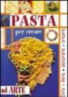 Pasta. Per creare ad arte