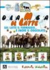 Dalla mucca il latte. Dal latte il formaggio... e anche il cioccolato. Ediz. illustrata