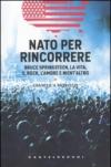 Nato per rincorrere. Bruce Springsteen, la vita, il rock, l'amore e nient'altro